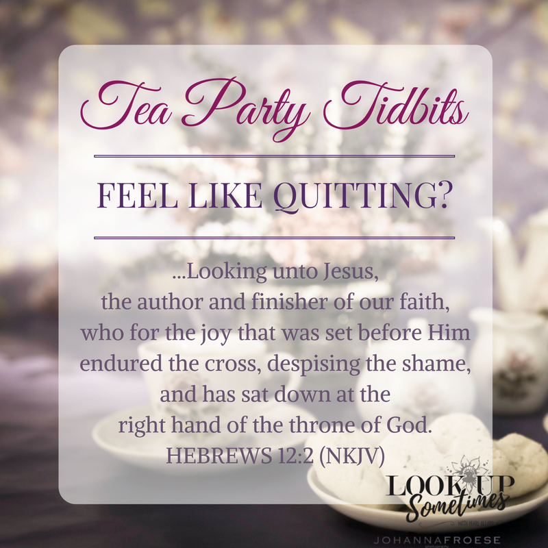 Tea Party Tidbits 10 - Feel Like Quitting by Pearl Allard (Look Up Sometimes)