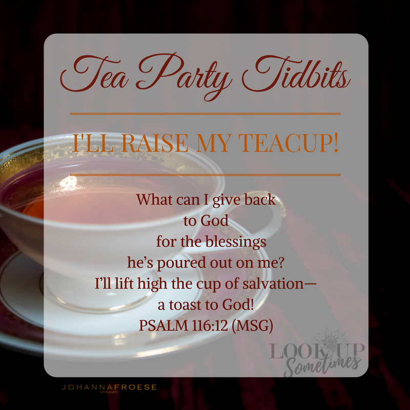 Tea Party Tidbits #12 - I'll Raise My Teacup to That!