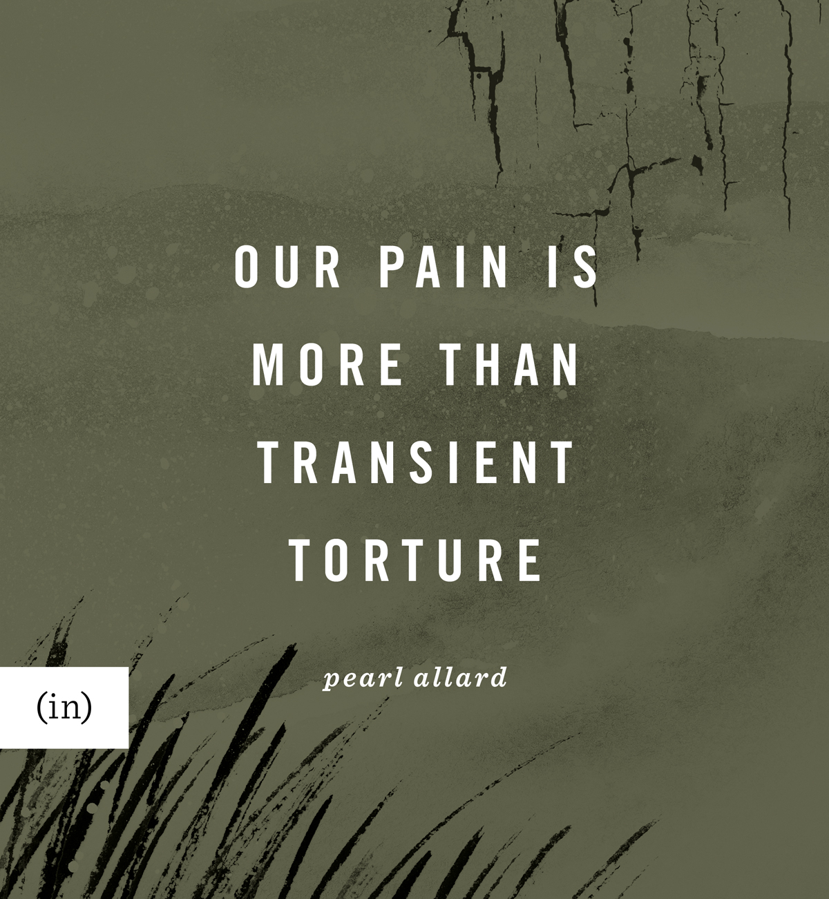 Our pain is more than transient torture - Pearl Allard, guest contributor to incourage